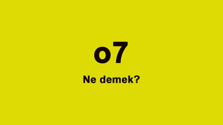 o7 ne demek, nerelerde kullanılır, anlamı ne?