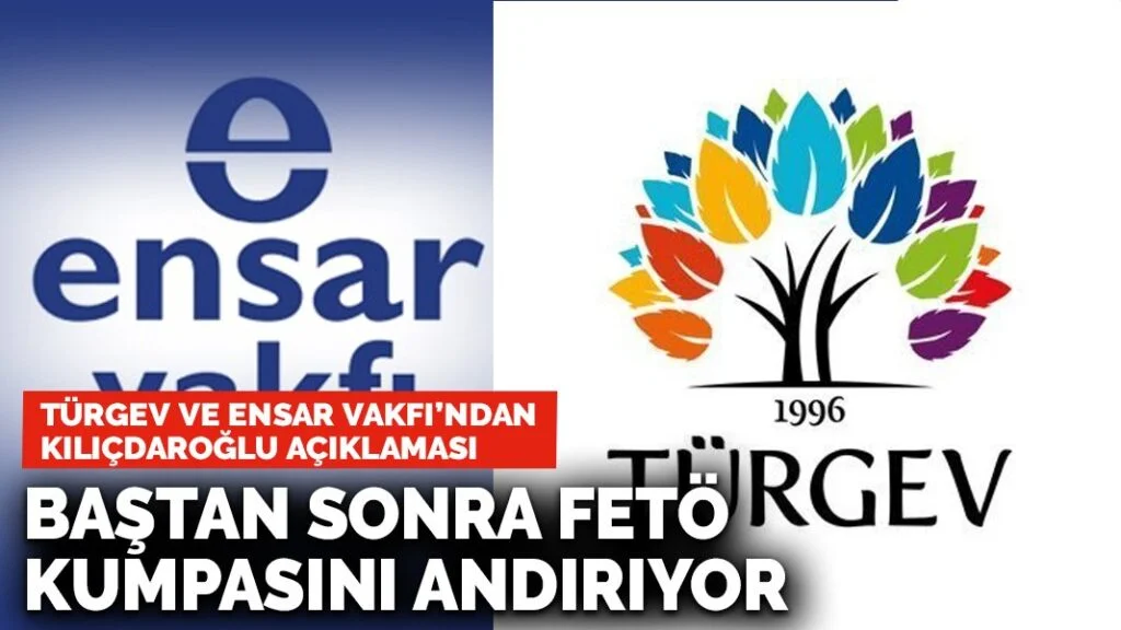 TÜRGEV ve Ensar Vakfı’ndan Kılıçdaroğlu açıklaması: FETÖ kumpasını andırıyor