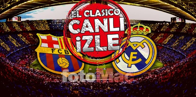 Barcelona Real Madrid maçı ne vakit? El Clasico hangi kanalda? CANLI İZLE