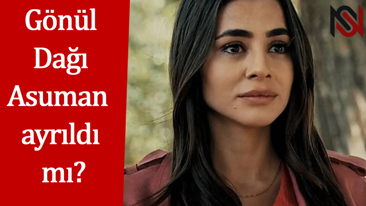 Gönül Dağı Asuman (Hazal Çağlar) dizide neden yok, ayrıldı mı, neden ayrıldı?